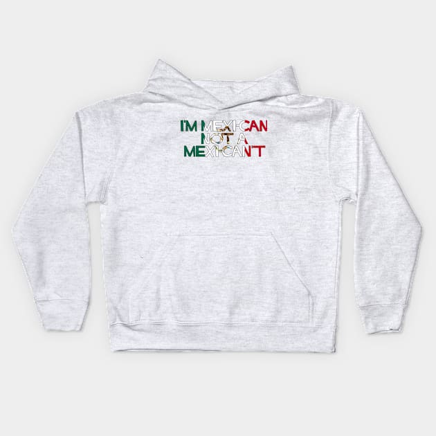 I'm MexiCAN not a MexiCAN'T Kids Hoodie by SiqueiroScribbl